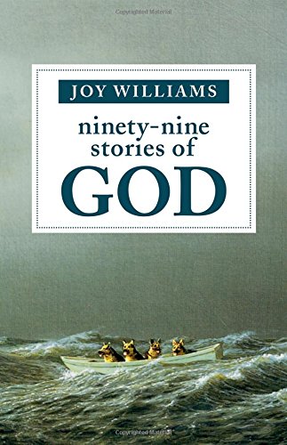 Ninety-Nine Stories of God (2013) Joy Williams